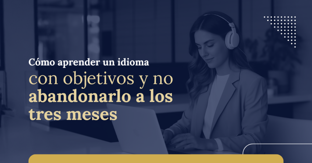 como aprender un idioma con objetivos y no abandonarlo a los tres meses