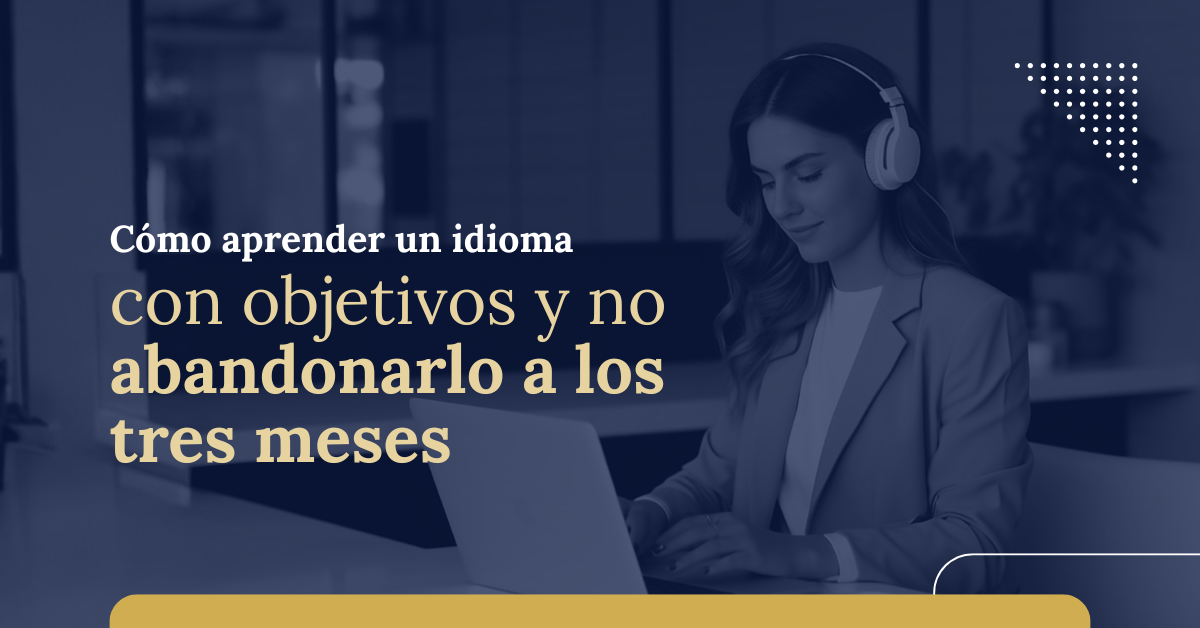 como aprender un idioma con objetivos y no abandonarlo a los tres meses