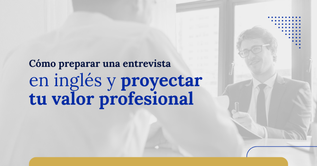 como preparar una entrevista en ingles y proyectar tu valor profesional