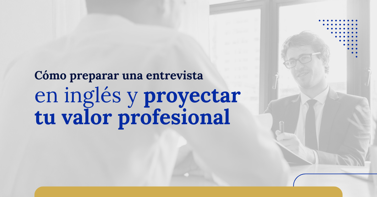 como preparar una entrevista en ingles y proyectar tu valor profesional